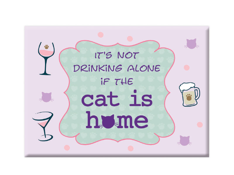 Dog Speak "It's Not Drinking Alone If the Cat is Home" Indoor Magnet - Hillbilly House Panthers